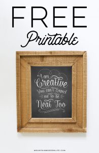 FREE Chalkboard Printable: I'm Creative You Can't Expect Me to be Neat Too | MountainModernLife.com