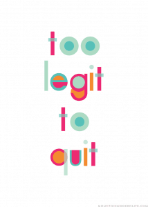 FREE Printable - Too Legit Too Quit | MountainModernLife.com