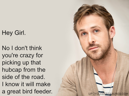 ryan-gosling-meme-upcycled-hubcap-bird-feeder-upcycledtreasures