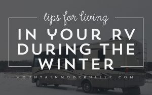 Tips for living in your RV during the winter | MountainModernLife.com