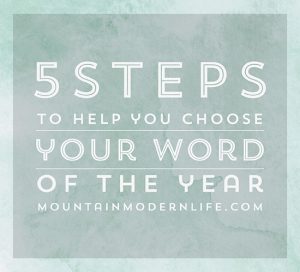 5 Steps to Choosing your 2017 Word of the Year | MountainModernLife.com