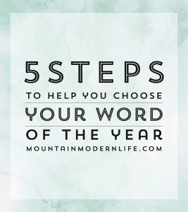 Resolutions not working for you? Ditch that system and try this instead! 5 Steps to Choosing your 2017 Word of the Year | MountainModernLife.com