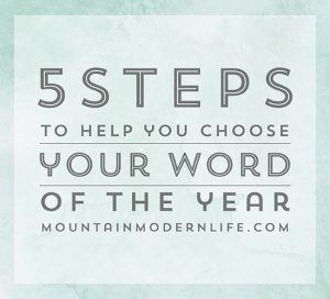 Resolutions not working for you? Ditch that system and try this instead! 5 Steps to Choosing your 2017 Word of the Year | MountainModernLife.com