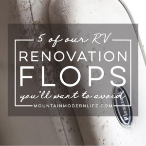 Most of our renovation was filled with projects we were doing for the very first time, so mistakes were made and lessons were learned. Ya know, life stuff. Here are 5 RV Renovation flops, in hopes that you'll learn from our mistakes. MountainModernLife.com