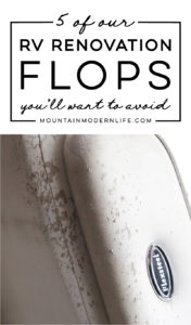 Most of our renovation was filled with projects we were doing for the very first time, so mistakes were made and lessons were learned. Ya know, life stuff. Here are 5 RV Renovation flops, in hopes that you'll learn from our mistakes. MountainModernLife.com